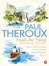 Fresh-air Fiend (eBook): Travel Writings, 1985-2000